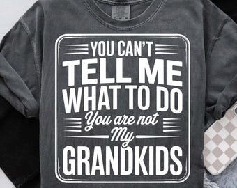 Funny Grandparent Quote SVG PNG | You Can't Tell Me What To Do Cut File