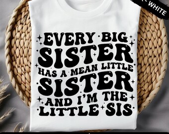 Funny Matching Sister Quote: every big sister has a mean little sister PNG SVG (Digital Download)