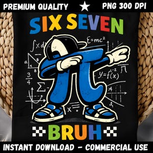 May include: Black t-shirt with a blue Pi symbol dabbing. The shirt has the words "SIX SEVEN" in colorful letters and "BRUH" in a pixelated font. Mathematical equations and symbols are in the background.