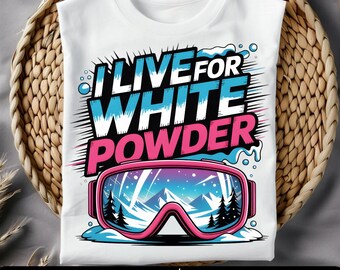 I Live for White Powder PNG: White Powder Skiing Png , Skiing Clipart, I Live For, Winter Sports Clipart Sublimation  Digital Download