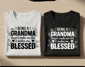 Blessed Grandma Quote: Being A Grandma Doesn't Make Me Old It Makes Me Blessed, Mother's Day PNG SVG (Digital Download)