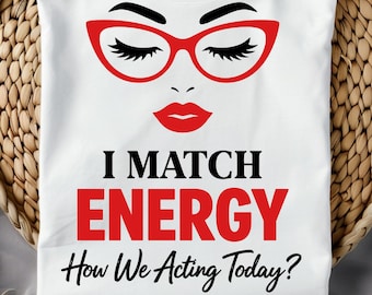 I Match Energy So How We Gon' Act Today PNG SVG, Do Not Disturb My Energy, Funny Sarcasm Sassy, Funny Quote Png and Svg Files for Cricut