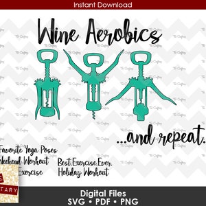 May include: A digital design featuring a silhouette of three wine bottle openers with the text "Wine Aerobics...and repeat."  The design also includes the text "Favorite Yoga Poses Weekend Workout Exercise Best.Exercise.Ever. Holiday Workout".