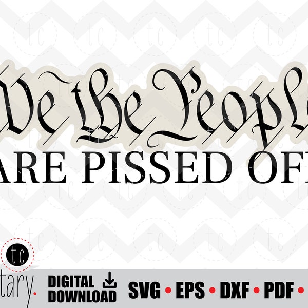 We the People Are Pissed Off | svg • eps • dxf • pdf • png