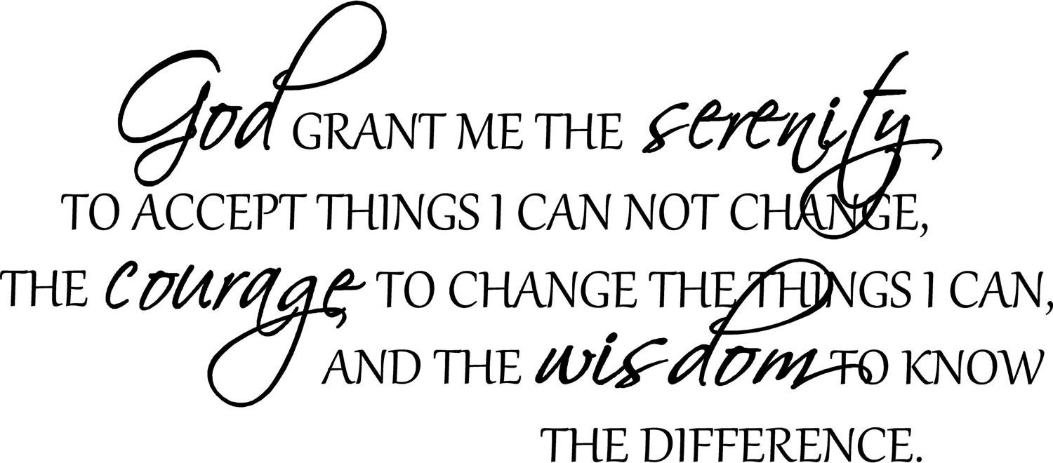 the courage to change things i can and the wisdom to know the difference serenity prayer Wall Art Vinyl Lettering Decal Sticker Saying God grant me the serenity to accept things I can not change the courage to change things i can and the wisdom to know the difference serenity prayer Wall Art Vinyl Lettering Decal Sticker Saying God grant me the serenity to accept things I can not change