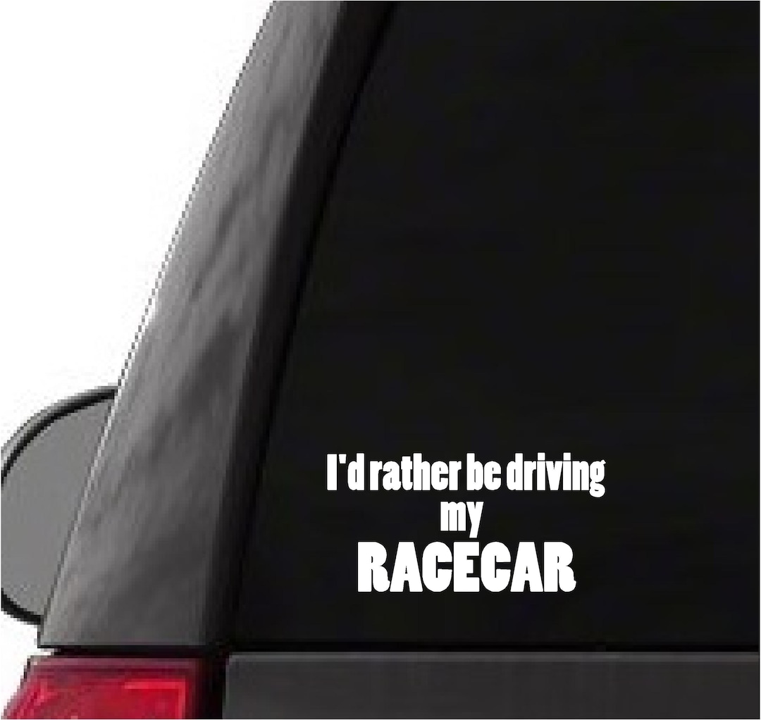I'd Rather Be Driving My Racecar Funny Vinyl Decal Sticker for Car ...