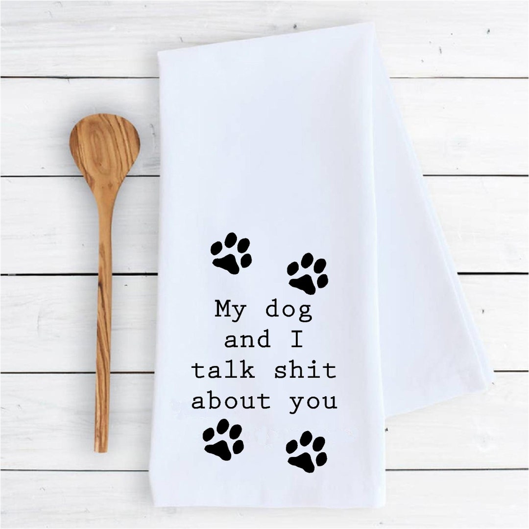 Kitchen Dish Towel My Dog and I Talk Sht About You Funny Cute Dish ...