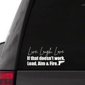 Live laugh love if that doesn't work load, aim, fire funny car truck sticker cute bumper decal