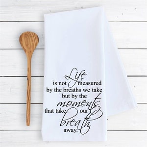 Kitchen dish towel Life is not measured by the breaths we take cute dish Kitchen Decor farmhouse housewarming gift 100% COTTON