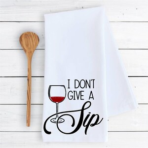 Kitchen towel I don&#39;t give a sip wine #2 funny cute dish Kitchen Decor farmhouse housewarming gift 100% COTTON