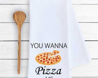 Kitchen dish towel You wanna pizza me funny cute dish Kitchen Decor farmhouse housewarming gift 100% COTTON
