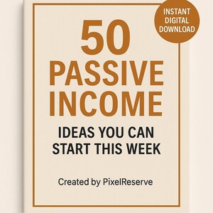 May include: A digital download cover with the text "50 Passive Income Ideas You Can Start This Week" in brown font. The words are on a cream background with a brown border. A brown circle says "Instant Digital Download".