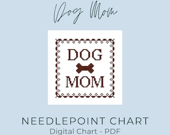 May include: A digital needlepoint chart with the words "Dog Mom" in a cursive font. The chart features a square design with the words "DOG" and "MOM" separated by a bone graphic. The text "NEEDLEPOINT CHART" and "Digital Chart - PDF" are also included.