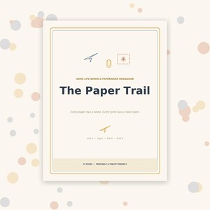 May include: A cream-colored document cover titled The Paper Trail, ADHD Life Admin & Paperwork Organizer. It features thin gold borders, small line-art icons, and the text: Every paper has a home. Every form has a cheat sheet. 22 pages, printable & tablet friendly.