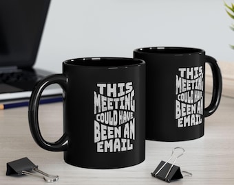 Funny Coffee Mug - 'Another Meeting That Could Have Been An Email' - 11oz Novelty Mug, Office Gag Gift For Coworkers