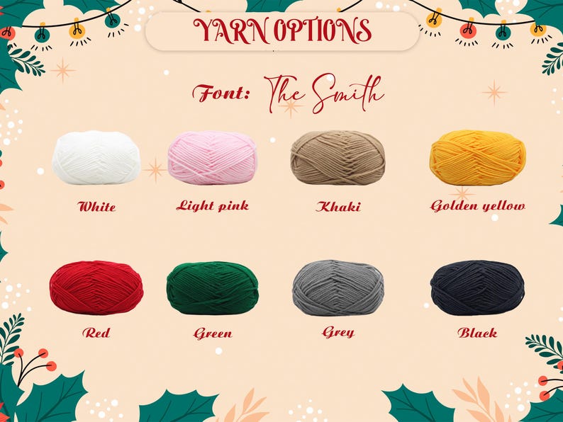 May include: A display of yarn options featuring eight skeins in white, light pink, khaki, golden yellow, red, green, grey, and black. The text reads Yarn Options and Font: The Smith, arranged against a light background with festive holiday holly.