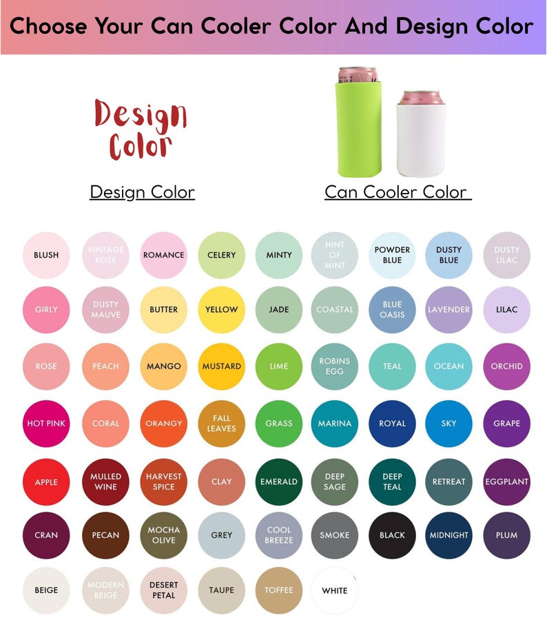 May include: Image showing a color chart for can coolers, with options for design and cooler colors. Includes a variety of colors like blush, yellow, and teal. The text reads "Choose Your Can Cooler Color And Design Color."