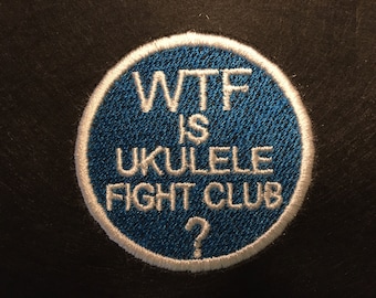 WTF Is Ukulele Fight Club Embroidered Patch