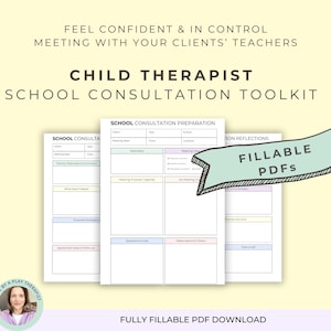 May include: A digital toolkit for child therapists featuring fillable PDF forms for school consultation preparation and reflections. The documents include sections for meeting details, agendas, and observations, with a light green banner stating FILLABLE PDFs.