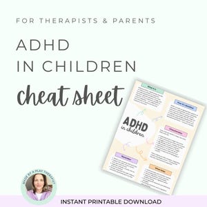 May include: A digital cheat sheet titled ADHD IN CHILDREN with sections on what it is, how it is identified, characteristics, and what helps. The document includes bulleted lists and colorful boxes. A circular badge at the bottom reads MADE BY A PLAY THERAPIST.