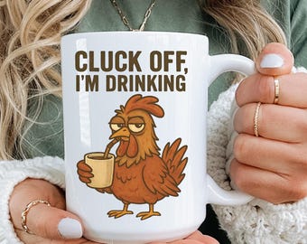 Funny Chicken Coffee Mug, Cluck Off I'm Drinking Mug, Chicken Lover Gift, Farmhouse Humor Cup, Chicken Owner Gift, Farm Girl Mug