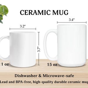 May include: Two white ceramic mugs are displayed, one 3.2" wide and 3.7" tall, holding 11 oz, and the other 3.4" wide and 4.5" tall, holding 15 oz. The text "CERAMIC MUG" is at the top. The mugs are dishwasher and microwave safe.