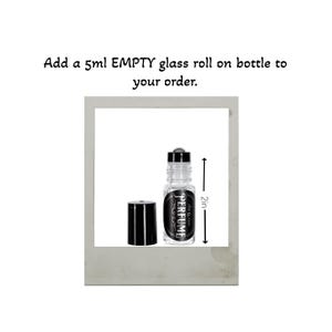 May include: A clear glass roll-on perfume bottle with a black cap and a black label that reads "PERFUME" and "ollie max". The bottle is 2 inches tall. The text "Add a 5ml EMPTY glass roll on bottle to your order" is above the bottle.