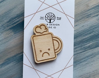 Wooden Pin / Backpack Pin / Bag Accessory / Jacket Pin / Statement Accessory / Unisex Gift / Grumpy Coffee Pin / Kawaii Coffee