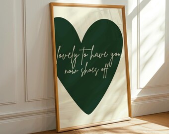 Lovely To Have You Now Shoes Off Wall Art Print – Funny Entryway Quote Poster, Green Heart Typography, Modern Home Decor Gift