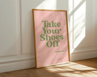 Take Your Shoes Off Poster – Fun Pink and Green Home Sign – Playful Typography Wall Art – Entryway Decor – Welcome House Gift Print