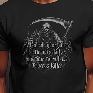 Op de afbeelding: Zwart T-shirt met een gedetailleerde afbeelding van de Grim Reaper met een zeis. De tekst op het shirt luidt: "When all your other attempts fail, it's time to call the Process Killer."