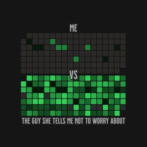 Könnte beinhalten: Ein schwarzes Grafikdesign mit dem Text "ME" über einem pixeligen Raster mit grünen Quadraten und "VS" darunter. Darunter befindet sich ein weiteres pixeliges Raster mit grünen Quadraten und dem Text "THE GUY SHE TELLS ME NOT TO WORRY ABOUT".