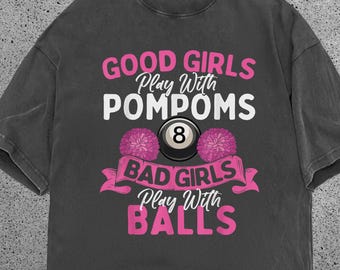 Funny Pool Shirt Good Girls Bad Girls Play With Balls Tee, Billiards Humor Shirt, Comfort Colors Shirt Pool Player Tee Gift for Her