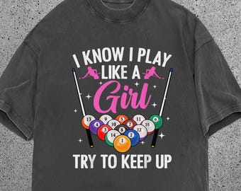 Funny Pool Girl Shirt I Know I Play Like a Girl Tee, Billiards Graphic Shirt, Pool Player Shirt, Comfort Colors Shirt, Gift for Her