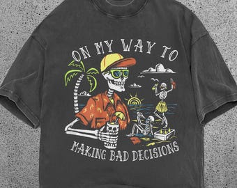 On My Way to Make Bad Decisions Skeleton Shirt, Funny Beach Graphic Tee, Comfort Colors Shirt, Vacation Shirt, Gift for Her