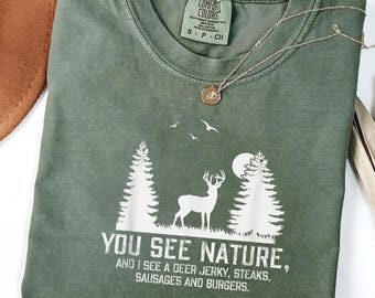 Funny Hunting Shirt You See Nature Deer Jerky Tee, Comfort Colors Hunting Shirt, Deer Hunter Graphic Tee, Outdoor Shirt, Gift for Her