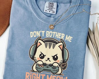 Cute Gamer Cat Shirt Don't Bother Me Right Meow Tee, Funny Cat Gaming Shirt, Comfort Colors Shirt, Cat Lover Gift for Her