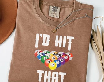 Funny Pool Shirt I'd Hit That Billiards Tee, Pool Player Humor Shirt, Comfort Colors Shirt, Pool Lover Gift for Her shirt