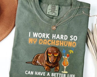 Funny Dachshund Shirt I Work Hard So My Dachshund Can Have a Better Life, Comfort Colors Dog Lover Tee, Wiener Dog Shirt, Gift for Her