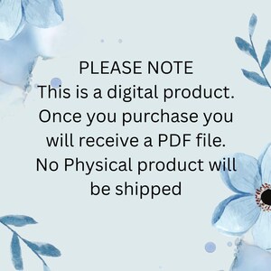 May include: A pale blue background with watercolour floral accents and text that reads: "PLEASE NOTE. This is a digital product. Once you purchase you will receive a PDF file. No Physical product will be shipped."