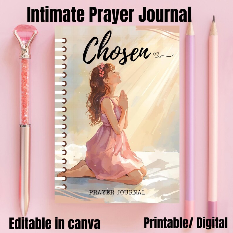 May include: A pink journal with the word "Chosen" and an illustration of a praying person. The journal is accompanied by a pink pen and two pencils. Text on the image includes "Intimate Prayer Journal", "Editable in canva", and "Printable/ Digital".