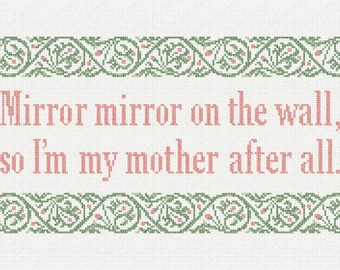 May include: A white background with a green and pink floral border. The text "Mirror mirror on the wall, so I'm my mother after all." is written in pink.