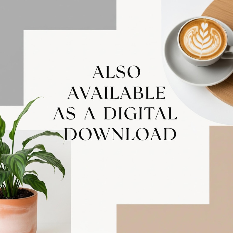 May include: Aesthetic image featuring a cup of latte art on a saucer, a potted plant, and the text "ALSO AVAILABLE AS A DIGITAL DOWNLOAD." The background has neutral tones of white, gray, and beige, creating a minimalist and inviting composition.
