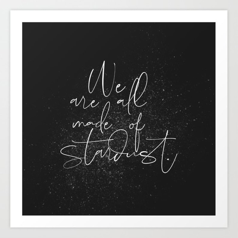We Are All Made Of Stardust Quote Art Print Etsy