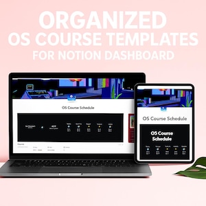 May include: A laptop and tablet display a Notion dashboard template. The screens show a black and white OS Course Schedule with the text "ORGANIZED OS COURSE TEMPLATES FOR NOTION DASHBOARD". The background is a light pink.