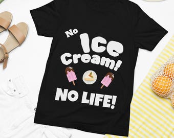 No Ice Cream No Life T-Shirt | Dessert Graphic Tee
