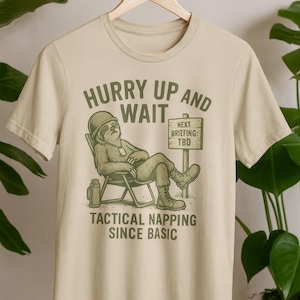 Hurry Up and Wait Military T Shirt Tactical Napping Funny Army Graphic Tee, Veteran Gift, Military Humor Shirt for Service Members
