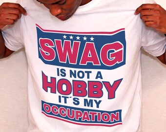 SWAG Is Not a Hobby Its My Occupation T-Shirt | Funny Meme Tee
