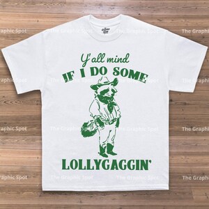 Yall Mind If I Do Some Lollygaggin T-shirt Funny Raccoon Tee, Christmas Gift Meme Shirt, Humor Graphic Top, Sarcastic Animal Apparel