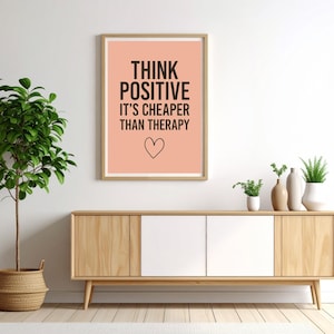 Think positive art. Think Positive – It’s Cheaper Than Therapy | Printable Wall Art | Digital Download